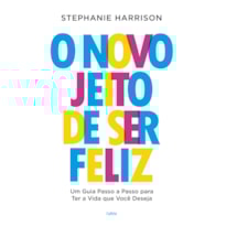 O novo jeito de ser feliz: Um guia passo a passo para ter a vida que você deseja