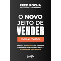 O NOVO JEITO DE VENDER (MAIS E MELHOR): APRENDA OS 7 PASSOS PARA AUMENTAR SUAS VENDAS, CONQUISTAR CLIENTES E REVOLUCIONAR O SEU NEGÓCIO