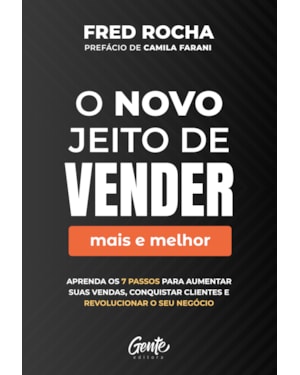 O NOVO JEITO DE VENDER (MAIS E MELHOR): APRENDA OS 7 PASSOS PARA AUMENTAR SUAS VENDAS, CONQUISTAR CLIENTES E REVOLUCIONAR O SEU NEGÓCIO