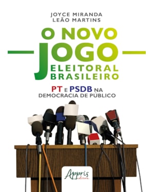 O NOVO JOGO ELEITORAL BRASILEIRO: PT E PSDB NA DEMOCRACIA DE PÚBLICO