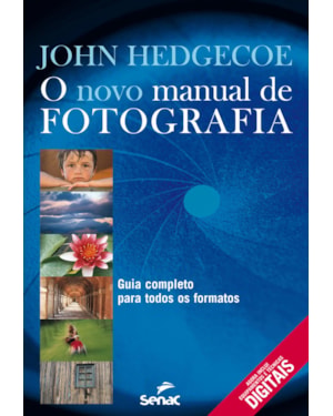 O NOVO MANUAL DE FOTOGRAFIA : GUIA COMPLETO PARA TODOS OS FORMATOS