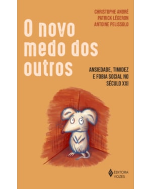 O NOVO MEDO DOS OUTROS: ANSIEDADE, TIMIDEZ E FOBIA SOCIAL NO SÉCULO XXI