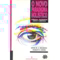 O NOVO PARADIGMA HOLÍSTICO: CIÊNCIA, FILOSOFIA,...