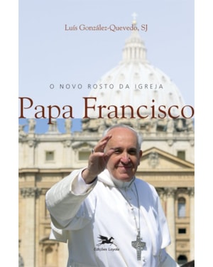 O NOVO ROSTO DA IGREJA: PAPA FRANCISCO