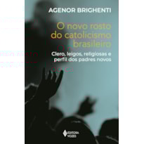 O NOVO ROSTO DO CATOLICISMO BRASILEIRO: CLERO, LEIGOS, RELIGIOSAS E PERFIL DOS PADRES NOVOS