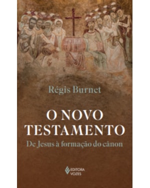 O NOVO TESTAMENTO: DE JESUS À FORMAÇÃO DO CÂNON
