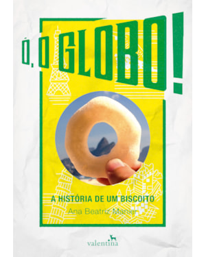 Ó, O GLOBO!: A HISTÓRIA DE UM BISCOITO