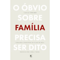 O óbvio sobre família precisa ser dito: Verdades e princípios do plano de Deus