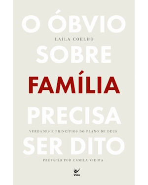 O óbvio sobre família precisa ser dito: Verdades e princípios do plano de Deus