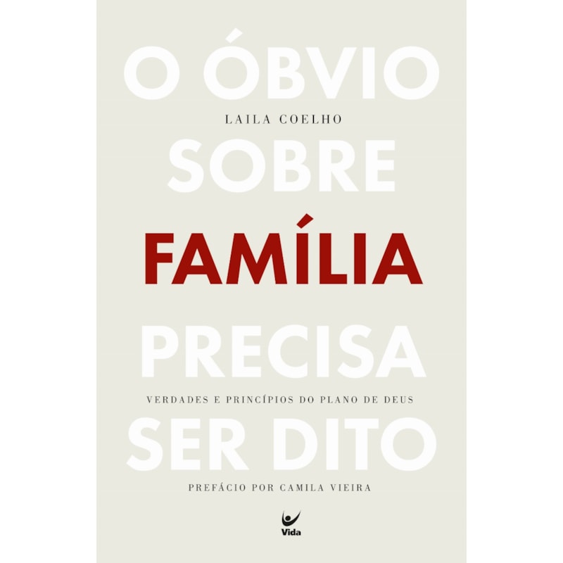 O óbvio sobre família precisa ser dito: Verdades e princípios do plano de Deus