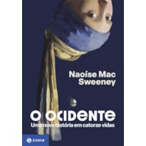 O OCIDENTE: UMA NOVA HISTÓRIA EM CATORZE VIDAS