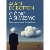 O ÓDIO A SI MESMO - APRENDER A GOSTAR DE SI PRÓPRIO