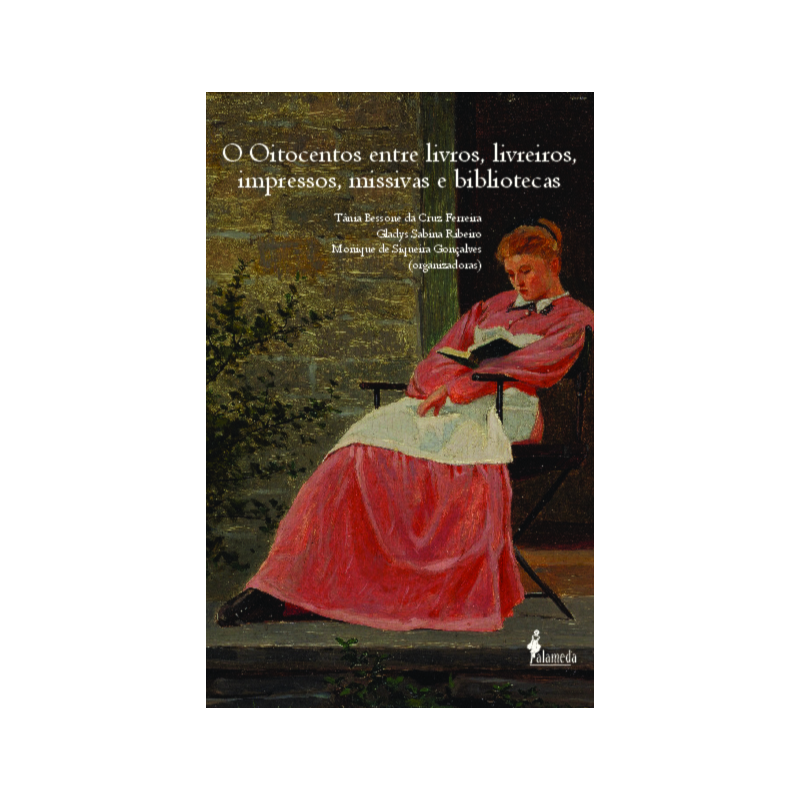 O oitocentos entre livros, livreiros, impressos, missivas e bibliotecas