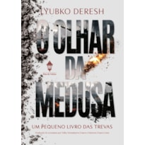 O OLHAR DA MEDUSA: UM PEQUENO LIVRO DAS TREVAS