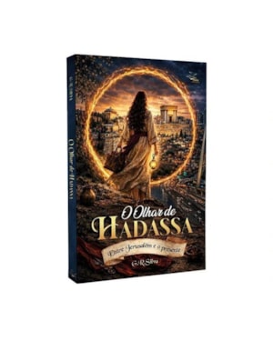 O OLHAR DE HADASSA - ENTRE JERUSALÉM E O PRESENTE