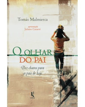 O OLHAR DO PAI: DEZ CHAVES PARA OS PAIS DE HOJE