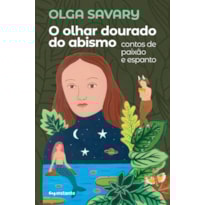 O olhar dourado do abismo: contos de paixão e espanto