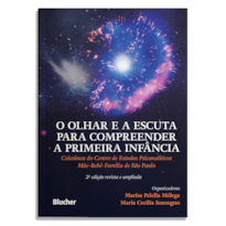 O olhar e a escuta para compreender a primeira infância: Coletânea do Centro de Estudos Psicanalíticos Mãe-Bebê-Família de São Paulo