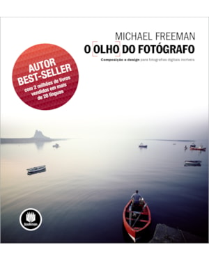 O OLHO DO FOTÓGRAFO: COMPOSIÇÃO E DESIGN PARA FOTOGRAFIAS DIGITAIS INCRÍVEIS