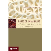 O OSSO DE UMA ANÁLISE: + O INCONSCIENTE E O CORPO FALANTE