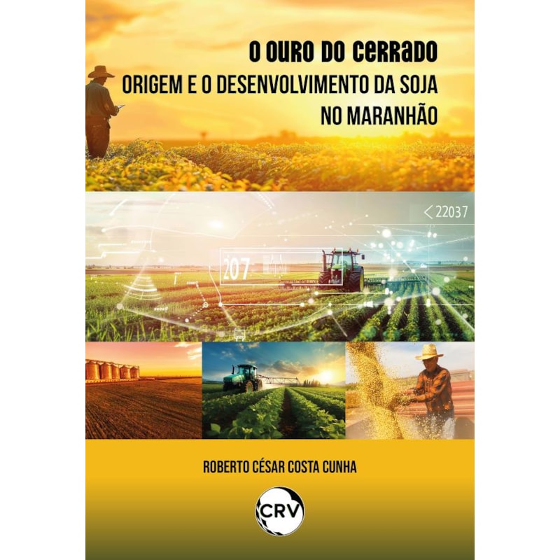 O OURO DO CERRADO:ORIGEM E O DESENVOLVIMENTO DA SOJA NO MARANHÃO