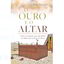 O OURO E O ALTAR: UMA REVELAÇÃO QUE VAI ABRIR OS OLHOS DOS SERVOS DE DEUS
