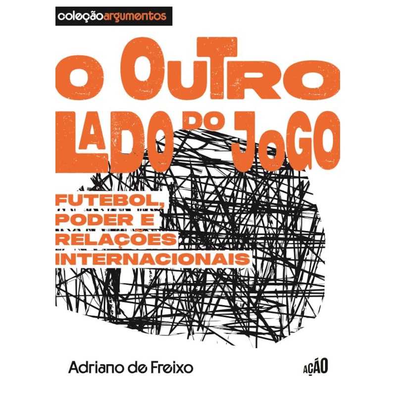 O outro lado do jogo: Futebol, poder e relações internacionais