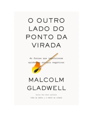 O OUTRO LADO DO PONTO DA VIRADA: AS FORÇAS QUE IMPULSIONAM EPIDEMIAS SOCIAIS NEGATIVAS