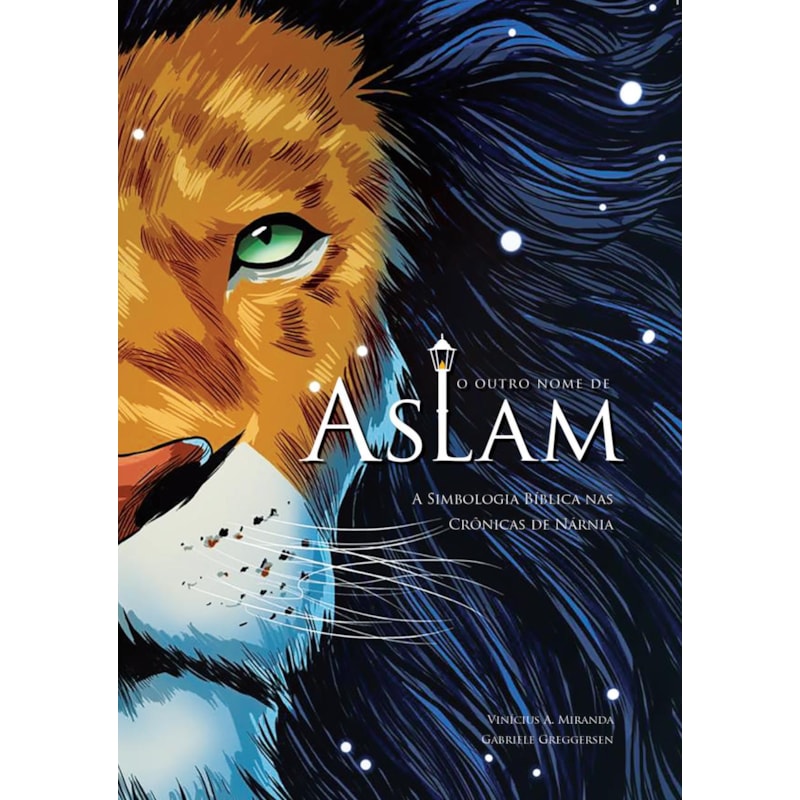 O OUTRO NOME DE ASLAM: A SIMBOLOGIA BÍBLICA NAS CRÔNICAS DE NÁRNIA - EDIÇÃO REVISADA