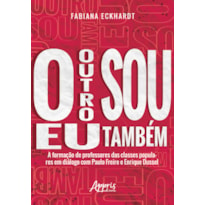 O OUTRO SOU EU TAMBÉM A FORMAÇÃO DE PROFESSORES DAS CLASSES POPULARES EM DIÁLOGO COM PAULO FREIRE E ENRIQUE DUSSEL