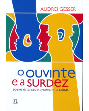 O ouvinte e a surdez. sobre ensinar e aprender a libras