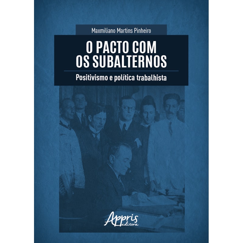 O PACTO COM OS SUBALTERNOS: POSITIVISMO E POLÍTICA TRABALHISTA