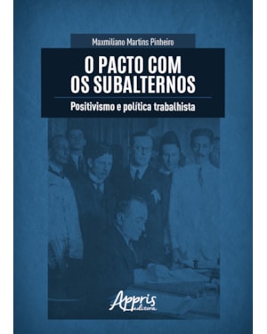 O PACTO COM OS SUBALTERNOS: POSITIVISMO E POLÍTICA TRABALHISTA