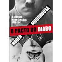 O PACTO DO DIABO: A ALIANÇA DE HITLER COM STÁLIN, 1939-1941