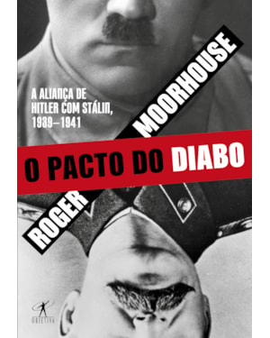 O PACTO DO DIABO: A ALIANÇA DE HITLER COM STÁLIN, 1939-1941