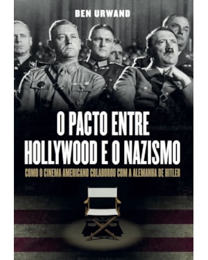 O PACTO ENTRE HOLLYWOOD E O NAZISMO: COMO O CINEMA AMERICANO COLABOROU COM A ALEMANHA DE HITLER