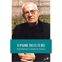 O Padre do futuro: Tiago Alberione e o desafio da mudança