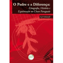 O PADRE E A DIFERENÇA: ETNOGRAFIA, HISTÓRIA E EQUIVOCAÇÃO NO CHACO PARAGUAIO