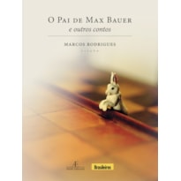 O PAI DE MAX BAUER: E OUTROS CONTOS