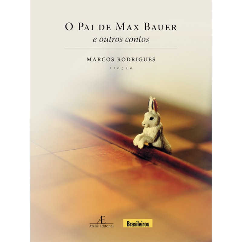 O PAI DE MAX BAUER: E OUTROS CONTOS