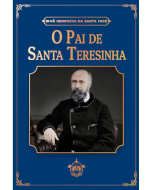 O PAI DE SANTA TERESINHA