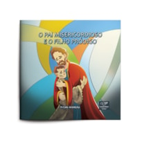 O PAI MIERICORDIOSO E O FILHO QUE VOLTOU