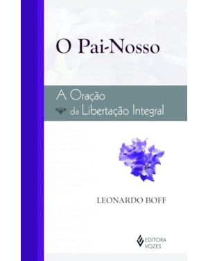 O PAI-NOSSO: A ORAÇÃO DA LIBERTAÇÃO INTEGRAL
