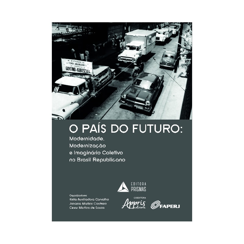 O PAÍS DO FUTURO: MODERNIDADE, MODERNIZAÇÃO E IMAGINÁRIO COLETIVO NO BRASIL REPUBLICANO