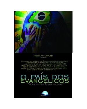 O País Dos Evangélicos: política e religião no Brasil contemporâneo