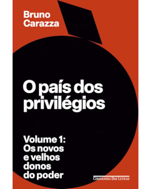 O país dos privilégios - volume 1: os novos e velhos donos do poder