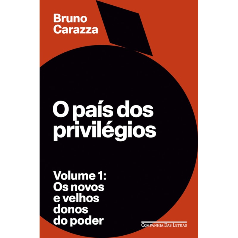 O PAÍS DOS PRIVILÉGIOS - VOLUME 1: OS NOVOS E VELHOS DONOS DO PODER
