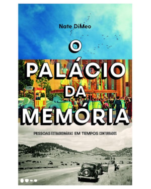 O palácio da memória: pessoas extraordinárias em tempos conturbados