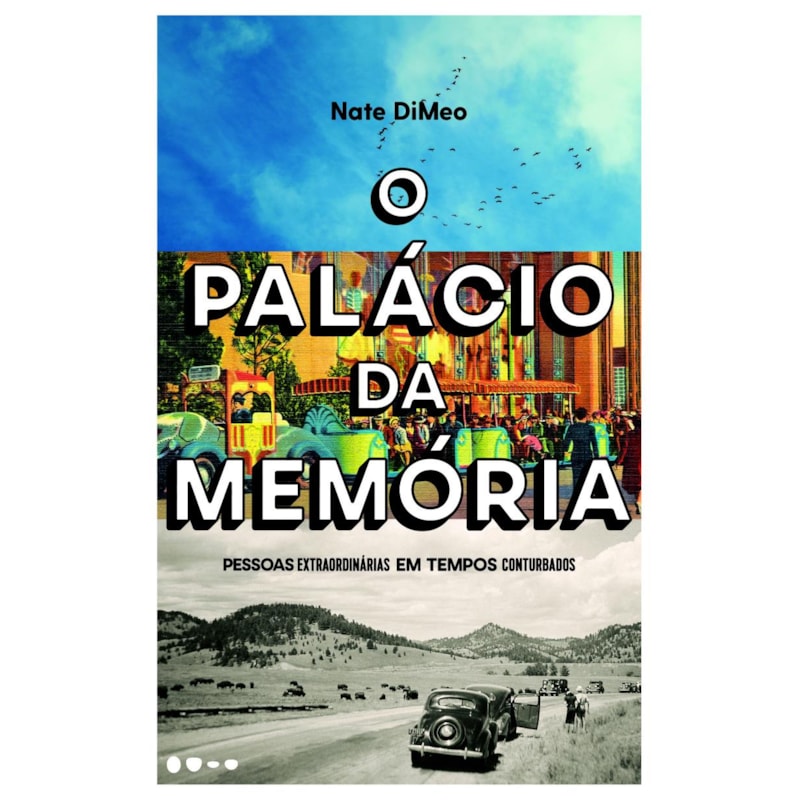 O PALÁCIO DA MEMÓRIA - PESSOAS EXTRAORDINÁRIAS EM TEMPOS CONTURBADOS