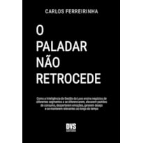 O PALADAR NÃO RETROCEDE: COMO A INTELIGÊNCIA DA GESTÃO DO LUXO ENSINA NEGÓCIOS DE DIFERENTES SEGMENTOS A SE DIFERENCIAREM, ELEVAREM PADRÕES DE CONSUMO, DESPERTAREM EMOÇÕES, GERAREM DESEJO E SE MANTEREM RELEVANTES AO LONGO DO TEMPO.